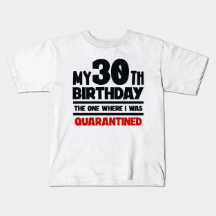 My 30-th Birthday - The One Where I was Quarantined Kids T-Shirt